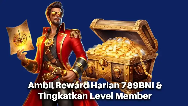 Ambil Reward Harian 789BNi & Tingkatkan Level Member