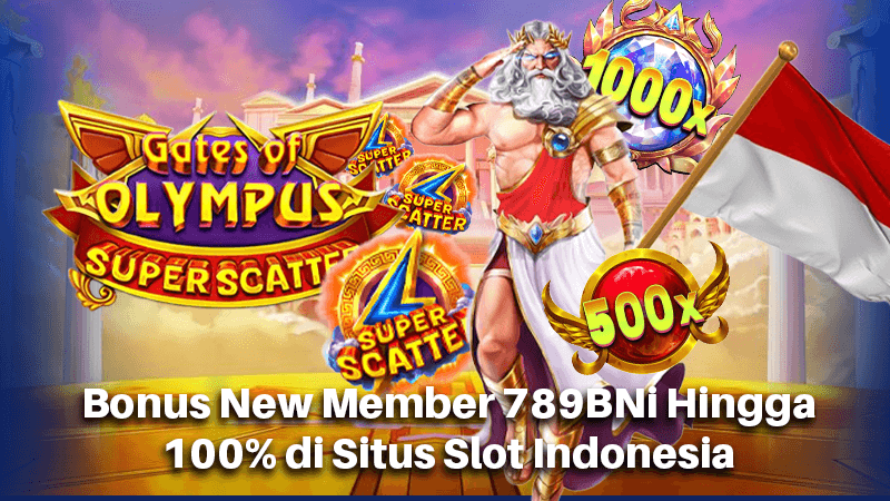 Bonus New Member 789BNi Hingga 100% di Situs Slot Indonesia