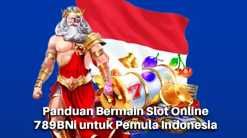 Panduan Bermain Slot Online 789BNi untuk Pemula Indonesia
