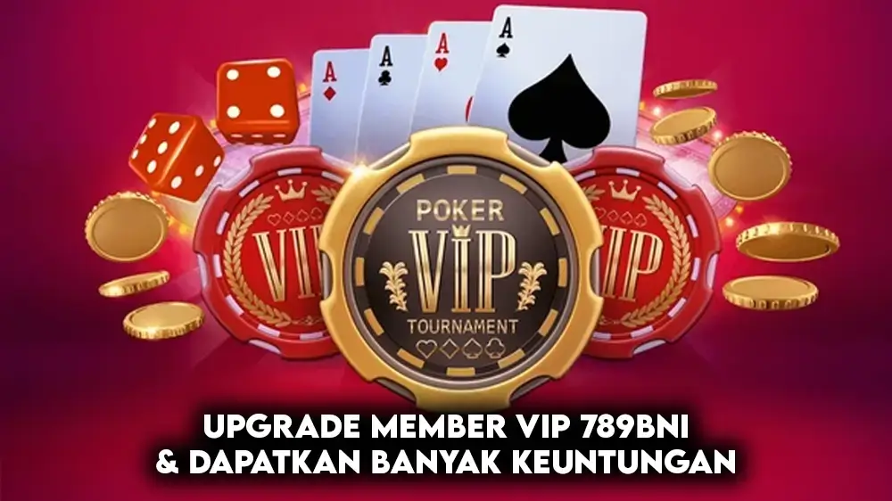 Upgrade Member VIP 789BNi & Dapatkan Banyak Keuntungan